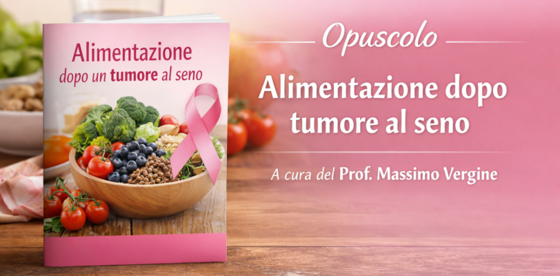 Opuscolo Alimentazione dopo tumore al seno- A cura del Prof. Massimo Vergine